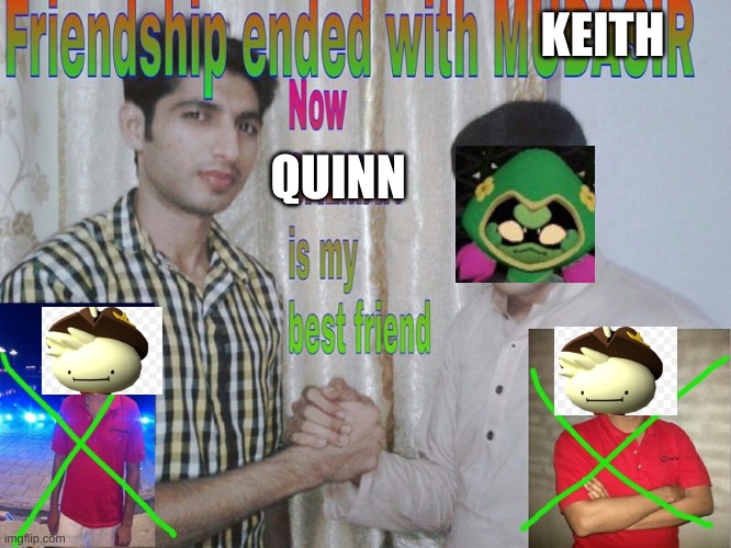 The new towre heroes update be like: | KEITH; QUINN | image tagged in friendship ended | made w/ Imgflip meme maker