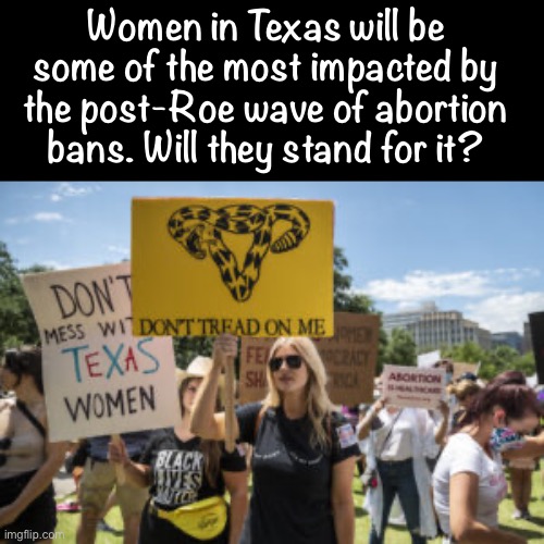 Troll of the Day: Texas Republicans | Women in Texas will be some of the most impacted by the post-Roe wave of abortion bans. Will they stand for it? | image tagged in don t tread on me texas feminists,texas,republicans,pro-choice,abortion,libertarianism | made w/ Imgflip meme maker