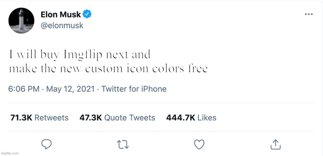 Elon Musk Blank Tweet | I will buy Imgflip next and make the new custom icon colors free | image tagged in elon musk blank tweet,custom icons | made w/ Imgflip meme maker