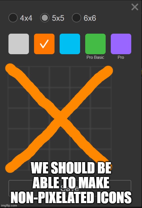 Like when you draw stuff on a meme | WE SHOULD BE ABLE TO MAKE NON-PIXELATED ICONS | image tagged in ideas,custom icons,icons | made w/ Imgflip meme maker