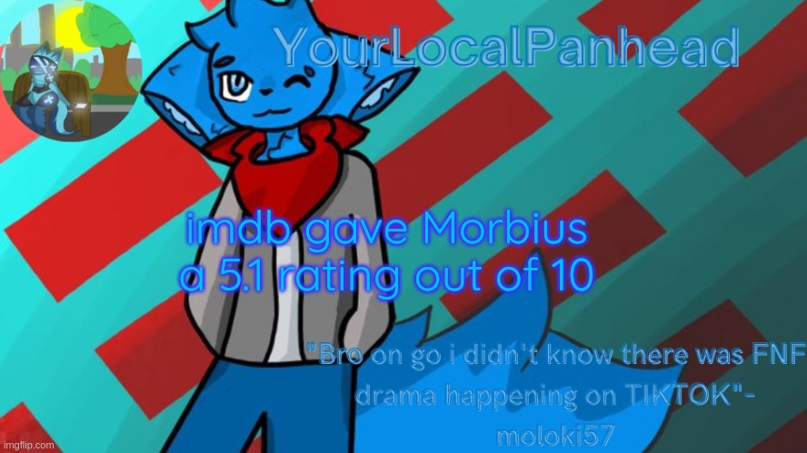 it's also #32 while Breaking Bad is #18 | imdb gave Morbius a 5.1 rating out of 10 | image tagged in loki temp art by moloki52 | made w/ Imgflip meme maker