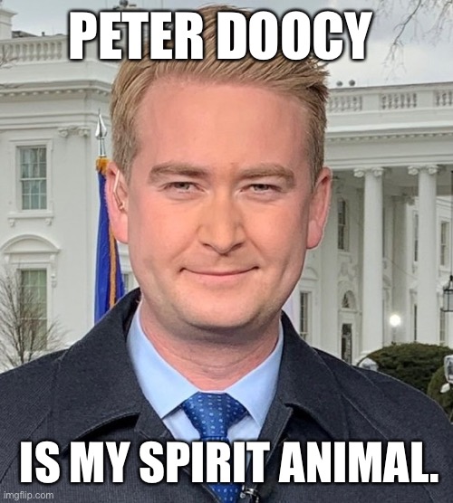 PETER DOOCY; IS MY SPIRIT ANIMAL. | made w/ Imgflip meme maker