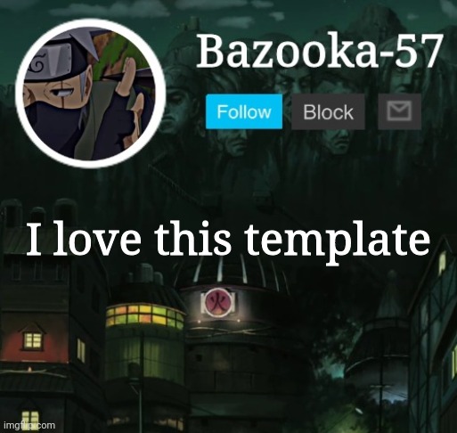 Bazooka-57 temp 5 | I love this template | image tagged in bazooka-57 temp 5 | made w/ Imgflip meme maker