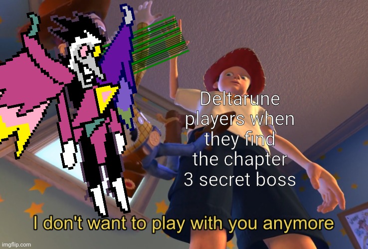 Deltarune players when they find the chapter 3 secret boss | image tagged in spamton,deltarune,undertale,i don't want to play with you anymore,toy story,gaming | made w/ Imgflip meme maker