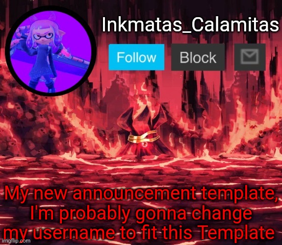 Inkmatas_Calamitas announcement template (Thanks King_of_hearts) | My new announcement template, I'm probably gonna change my username to fit this Template | image tagged in inkmatas_calamitas announcement template thanks king_of_hearts | made w/ Imgflip meme maker