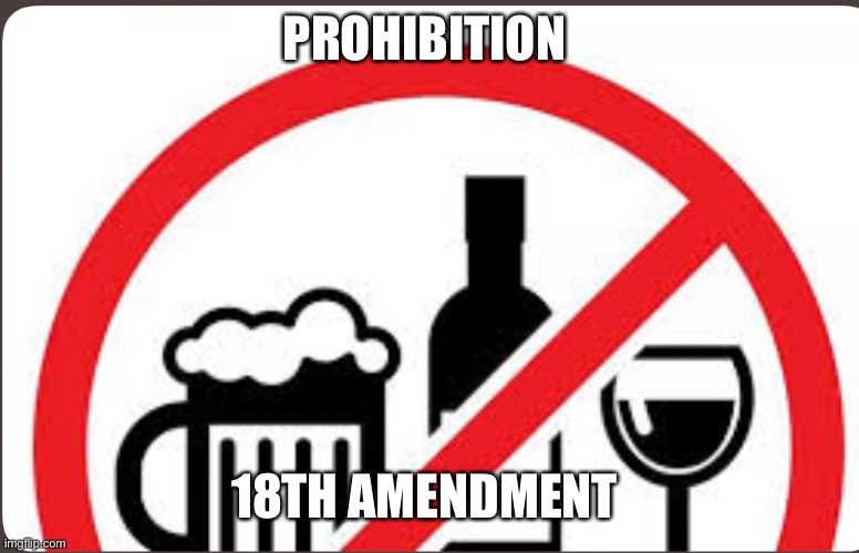 Prohibition | PROHIBITION; 18TH AMENDMENT | image tagged in rules,funny | made w/ Imgflip meme maker