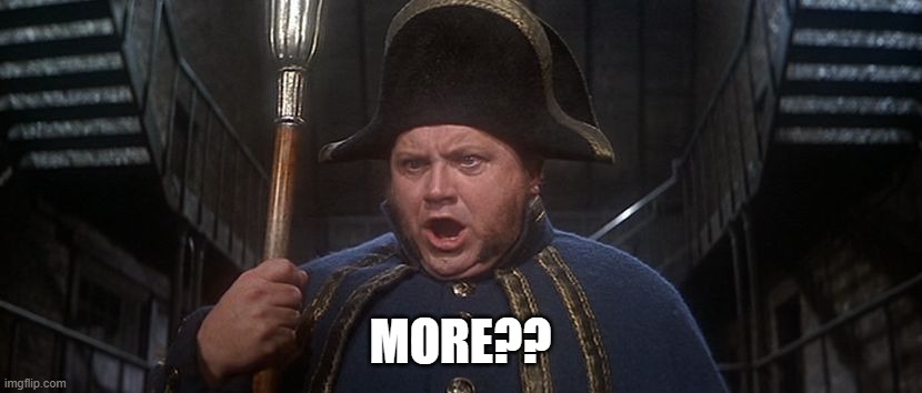 MORE?! | MORE?? | image tagged in oliver twist bumble | made w/ Imgflip meme maker