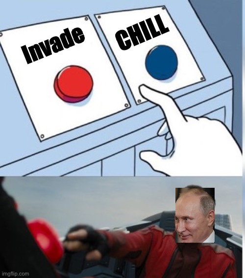 Two Buttons Eggman | CHILL; Invade | image tagged in two buttons eggman | made w/ Imgflip meme maker