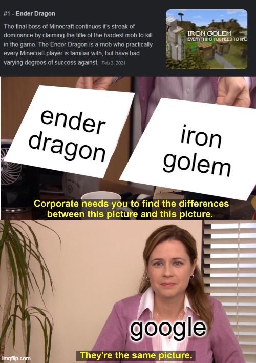 ender dragon; iron golem; google | image tagged in memes,they're the same picture | made w/ Imgflip meme maker