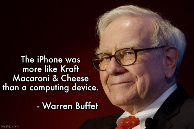 iPhone was more like Macaroni & Cheese | The iPhone was more like Kraft Macaroni & Cheese than a computing device. - Warren Buffet | image tagged in warren buffett,memes,iphone | made w/ Imgflip meme maker