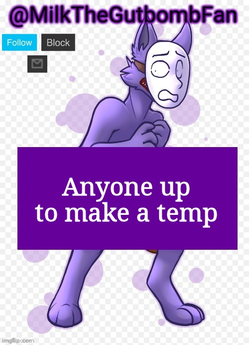 I can pay in upvotes | Anyone up to make a temp | image tagged in milk but he's a mask-wearing wolf thanks wallhammer | made w/ Imgflip meme maker