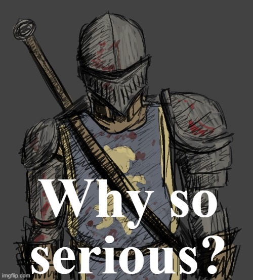 Why so serious? | made w/ Imgflip meme maker