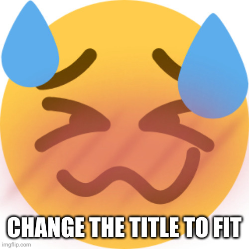 Me When Danny (I cum and it makes another lake) | CHANGE THE TITLE TO FIT | image tagged in horni emoji 2 0 | made w/ Imgflip meme maker