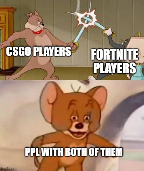 noice |  CSGO PLAYERS; FORTNITE PLAYERS; PPL WITH BOTH OF THEM | image tagged in tom and jerry swordfight | made w/ Imgflip meme maker
