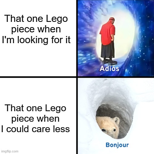 amirite | That one Lego piece when I'm looking for it; That one Lego piece when I could care less | image tagged in adios bonjour | made w/ Imgflip meme maker