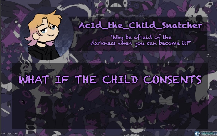 . | WHAT IF THE CHILD CONSENTS | made w/ Imgflip meme maker