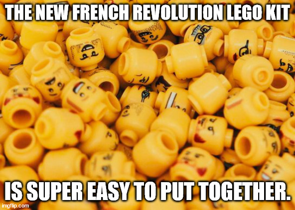 new lego kit hits different | THE NEW FRENCH REVOLUTION LEGO KIT; IS SUPER EASY TO PUT TOGETHER. | image tagged in lego,french revolution,guillotine | made w/ Imgflip meme maker
