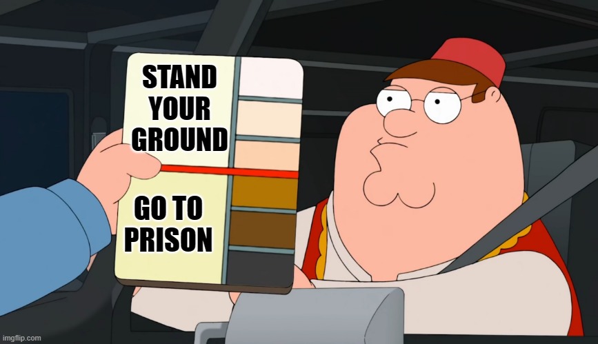 family guy race card | STAND YOUR GROUND; GO TO PRISON | image tagged in family guy race card | made w/ Imgflip meme maker