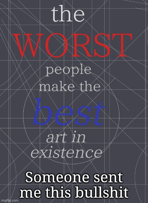 Someone sent me this bullshit | made w/ Imgflip meme maker