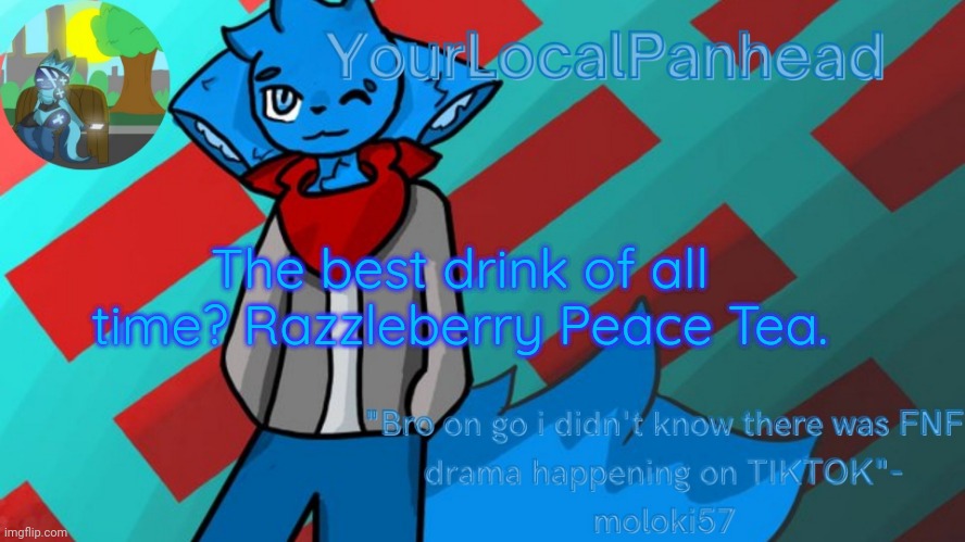 Cry about it | The best drink of all time? Razzleberry Peace Tea. | image tagged in loki temp art by moloki52 | made w/ Imgflip meme maker