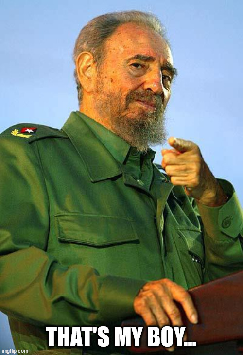 Fidel Castro | THAT'S MY BOY... | image tagged in fidel castro | made w/ Imgflip meme maker
