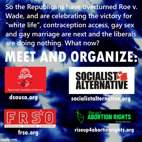 We tried it your way liberals, doing nothing doesn't work. Stop far-right extremism and organize. | image tagged in socialism,communism,abortion,leftist,liberal logic,roe v wade | made w/ Imgflip meme maker