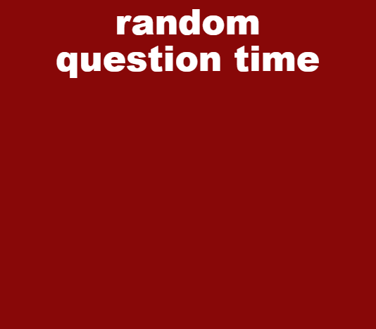 random question time Blank Meme Template