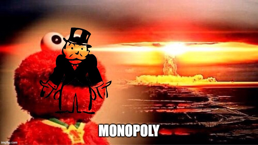 elmo nuclear explosion | MONOPOLY | image tagged in elmo nuclear explosion | made w/ Imgflip meme maker