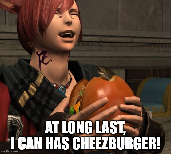 Gra'ha Tia Has Cheezburger | AT LONG LAST,
I CAN HAS CHEEZBURGER! | image tagged in final fantasy,final fantasy xiv,final fantasy 14,gra'ha tia,i can has cheezburger,cheeseburger | made w/ Imgflip meme maker
