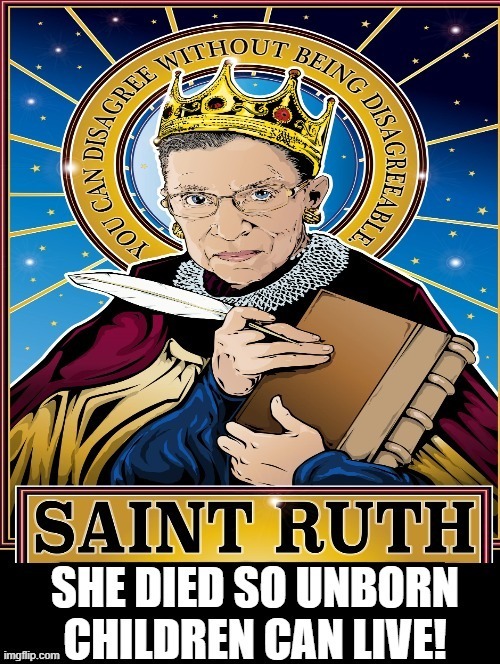 Saint Ruth!  She died so unborn children can live! | image tagged in saint,ruth bader ginsburg | made w/ Imgflip meme maker
