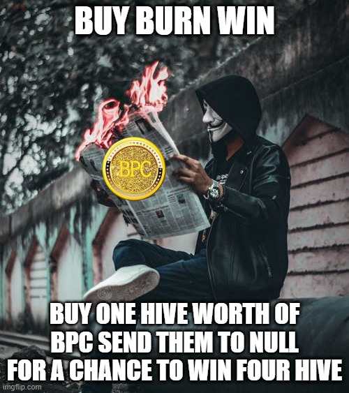 BUY BURN WIN; BUY ONE HIVE WORTH OF BPC SEND THEM TO NULL FOR A CHANCE TO WIN FOUR HIVE | made w/ Imgflip meme maker