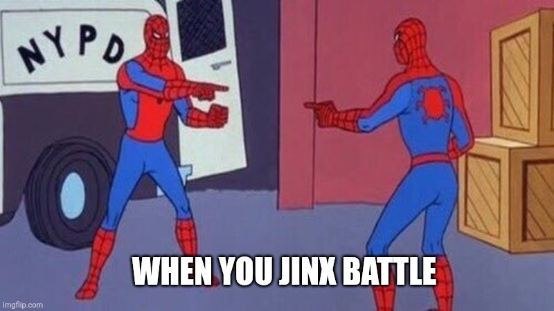 spiderman pointing at spiderman | WHEN YOU JINX BATTLE | image tagged in spiderman pointing at spiderman | made w/ Imgflip meme maker