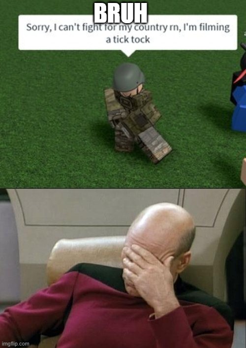 Since when is tiktok more important than your country- | BRUH | image tagged in memes,captain picard facepalm,tiktok,tiktok sucks,america | made w/ Imgflip meme maker