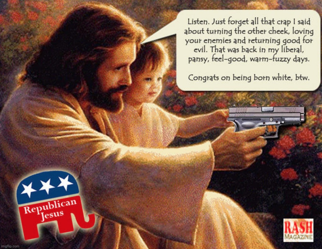 image tagged in republican jesus,jesus,guns,second amendment,2nd amendment | made w/ Imgflip meme maker