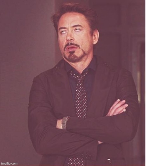 probarly oldest image i ever posted | image tagged in memes,face you make robert downey jr | made w/ Imgflip meme maker