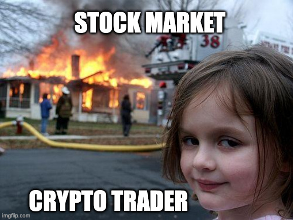 Stock Market | Crypto Trader | STOCK MARKET; CRYPTO TRADER | image tagged in memes,disaster girl | made w/ Imgflip meme maker