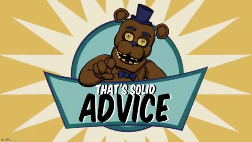 That's solid advice | image tagged in that's solid advice | made w/ Imgflip meme maker
