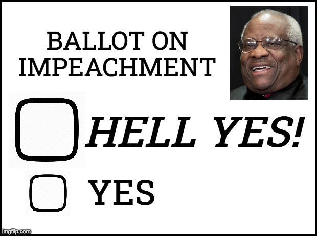 When it's finally time to say goodbye to your oldest briefs. | BALLOT ON
IMPEACHMENT; HELL YES! YES | image tagged in memes,clarence thomas,impeachment,it's time | made w/ Imgflip meme maker