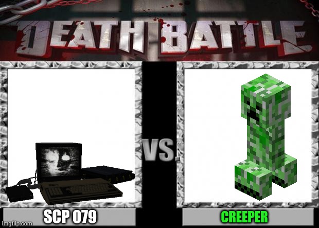 scp 079 vs creeper | SCP 079; CREEPER | image tagged in death battle | made w/ Imgflip meme maker