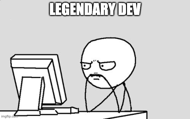 A legendary dev |  LEGENDARY DEV | image tagged in stickman,dev | made w/ Imgflip meme maker