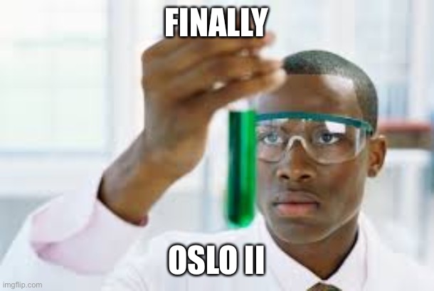 FINALLY | FINALLY; OSLO II | image tagged in finally | made w/ Imgflip meme maker