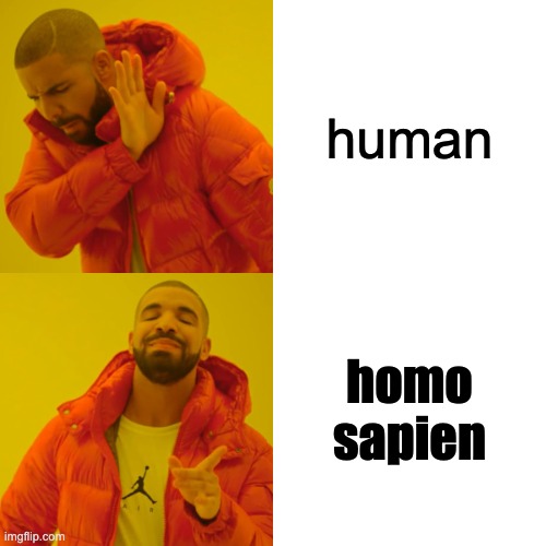 human lore ? proof everybody is gay??? | human; homo sapien | image tagged in memes,drake hotline bling | made w/ Imgflip meme maker