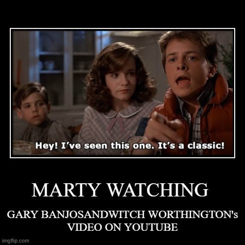MARTY WATCHING | image tagged in funny,demotivationals,banjosandwitch,bttf,classic,best kept secret on youtube | made w/ Imgflip demotivational maker