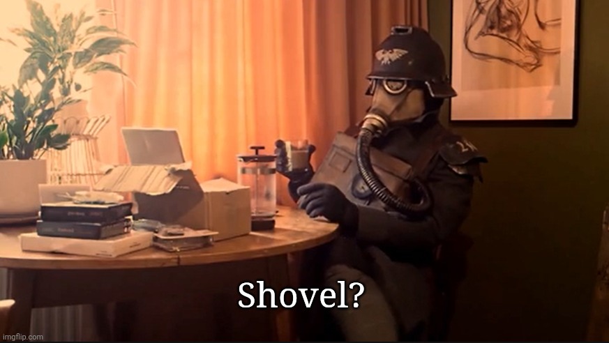 Coffee Kriegsmarine | Shovel? | image tagged in coffee kriegsmarine | made w/ Imgflip meme maker