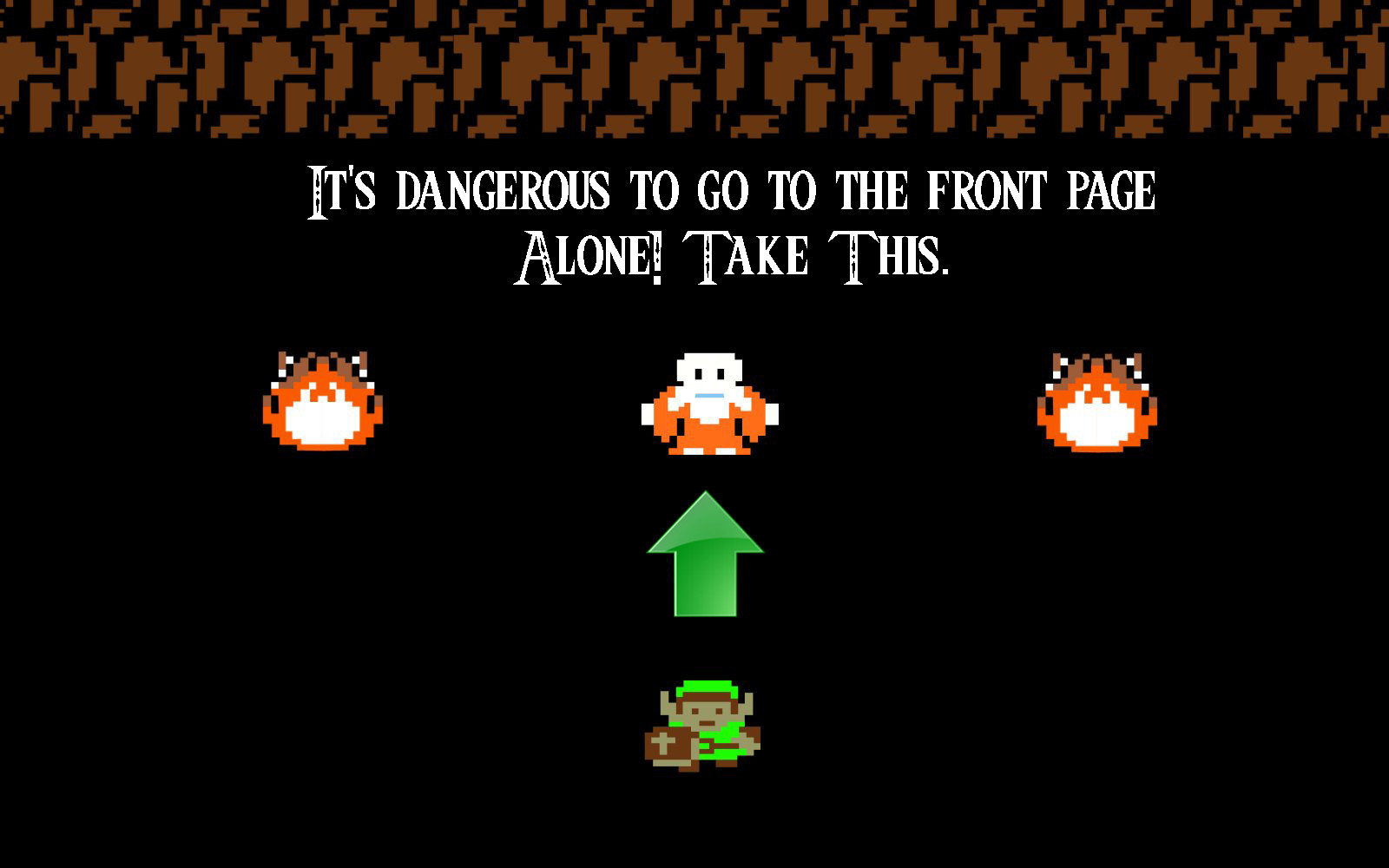 High Quality It's dangerous to go alone take this Blank Meme Template