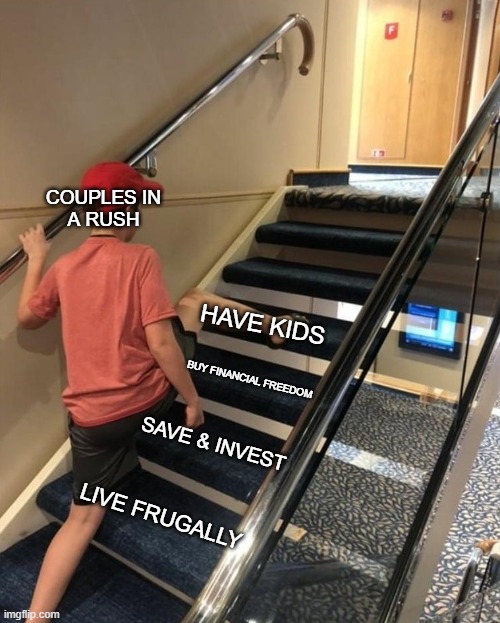 skipping stairs | COUPLES IN
A RUSH; HAVE KIDS; BUY FINANCIAL FREEDOM; SAVE & INVEST; LIVE FRUGALLY | image tagged in skipping stairs | made w/ Imgflip meme maker