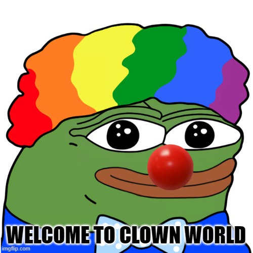 Honk | WELCOME TO CLOWN WORLD | image tagged in honk | made w/ Imgflip meme maker