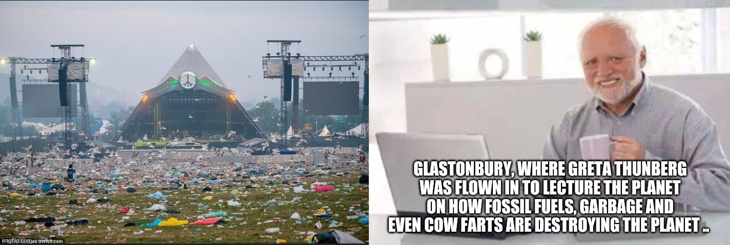 1984 |  GLASTONBURY, WHERE GRETA THUNBERG WAS FLOWN IN TO LECTURE THE PLANET ON HOW FOSSIL FUELS, GARBAGE AND EVEN COW FARTS ARE DESTROYING THE PLANET .. | image tagged in greta thunberg,recycle,global warming,science,hypocrisy,hypocrites | made w/ Imgflip meme maker