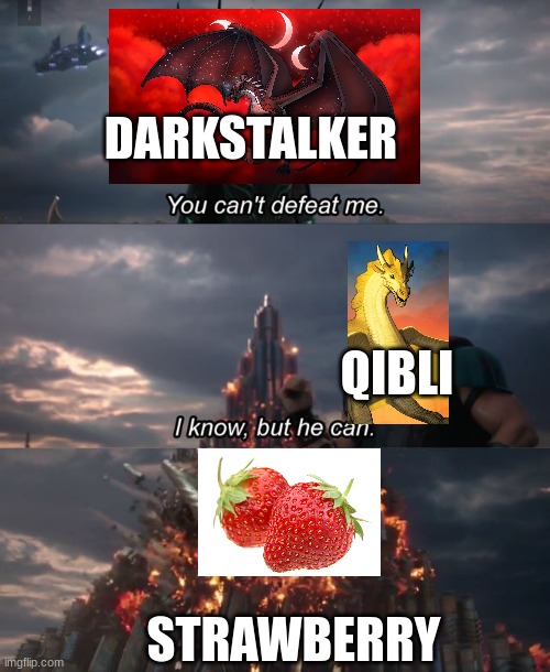 You can't defeat me | DARKSTALKER; QIBLI; STRAWBERRY | image tagged in you can't defeat me | made w/ Imgflip meme maker