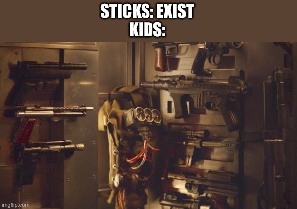 It’s true | STICKS: EXIST
KIDS: | image tagged in mandalorian | made w/ Imgflip meme maker